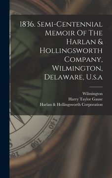 portada 1836. Semi-centennial Memoir Of The Harlan & Hollingsworth Company, Wilmington, Delaware, U.s.a