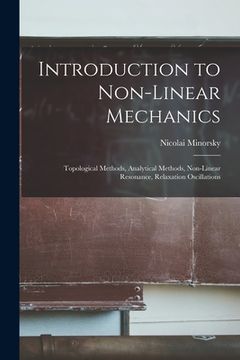 portada Introduction to Non-linear Mechanics: Topological Methods, Analytical Methods, Non-linear Resonance, Relaxation Oscillations (en Inglés)