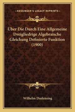 portada Uber Die Durch Eine Allgemeine Dreigliedrige Algebraische Gleichung Definierte Funktion (1900) (en Alemán)