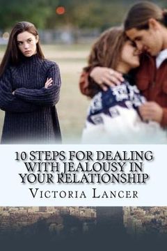 portada 10 Steps for Dealing with Jealousy in Your Relationship: Get Rid of That Green-Eyed Monster (en Inglés)