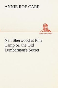 portada nan sherwood at pine camp or, the old lumberman's secret (en Inglés)