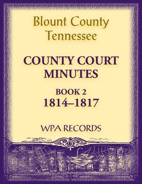 portada Blount County, Tennessee, County Court Minutes 1814-1817 (en Inglés)