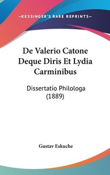 portada De Valerio Catone Deque Diris Et Lydia Carminibus: Dissertatio Philologa (1889) (en Latin)