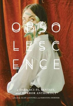 portada Obsolescence: A Dark Sci-Fi, Fantasy, and Horror Anthology (in English)