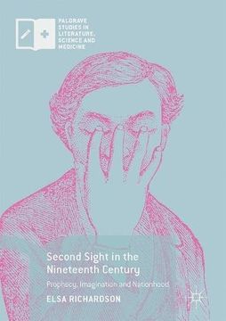 Second Sight in the Nineteenth Century: Prophecy, Imagination and Nationhood (Palgrave Studies in Literature, Science and Medicine)