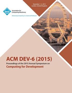 portada DEV-6 '15 Sixth ACM Annual Symposium on Computing for Development (en Inglés)