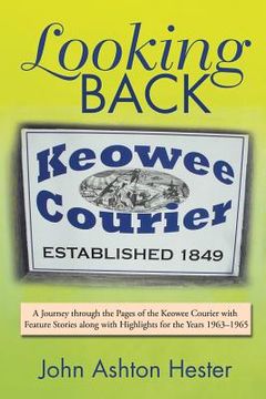 portada Looking Back: A Journey through the Pages of the Keowee Courier with Feature Stories along with Highlights for the Years 1963-1965 (en Inglés)