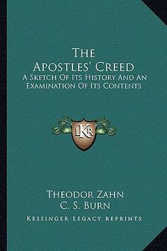 portada the apostles' creed: a sketch of its history and an examination of its contents