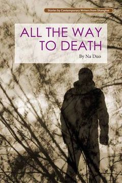 portada All the way to Death (Contemporary Writers From Shanghai) (en Inglés)