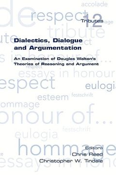portada dialectics, dialogue and argumentation. an examination of douglas walton's theories of reasoning (in English)