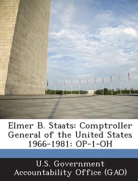 portada Elmer B. Staats: Comptroller General of the United States 1966-1981: Op-1-Oh (en Inglés)