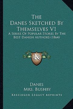 portada the danes sketched by themselves v1: a series of popular stores by the best danish authors (1864) (en Inglés)