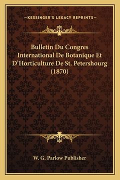 portada Bulletin Du Congres International De Botanique Et D'Horticulture De St. Petershourg (1870) (en Francés)