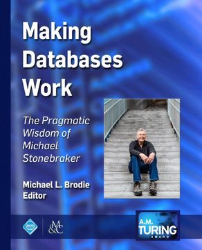 portada Making Databases Work: The Pragmatic Wisdom of Michael Stonebraker (Acm Books) (en Inglés)