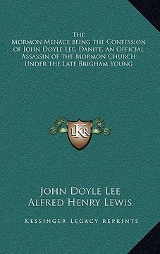 portada the mormon menace being the confession of john doyle lee, danite, an official assassin of the mormon church under the late brigham young (en Inglés)