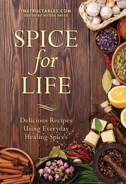 portada Spice for Life: Delicious Recipes Using Everyday Healing Spices (en Inglés)