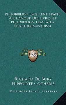 portada Philobiblion Excellent Traite Sur L'Amour Des Livres, Et Philobiblion Tractatus Pulcherrimus (1856) (en Francés)