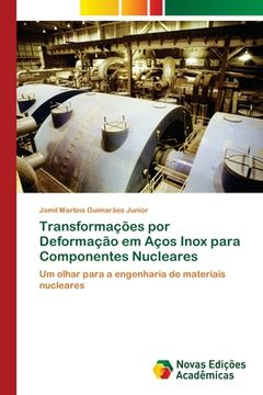 portada Transformações por Deformação em Aços Inox Para Componentes Nucleares (en Portugués)