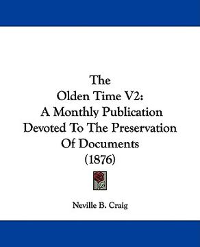 portada the olden time v2: a monthly publication devoted to the preservation of documents (1876) (en Inglés)