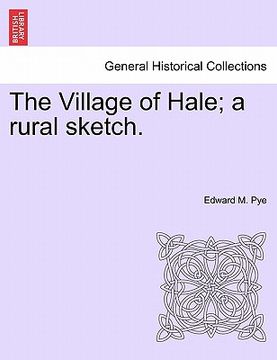 portada the village of hale; a rural sketch. (en Inglés)