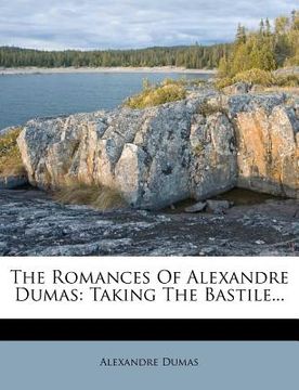 portada the romances of alexandre dumas: taking the bastile... (en Inglés)