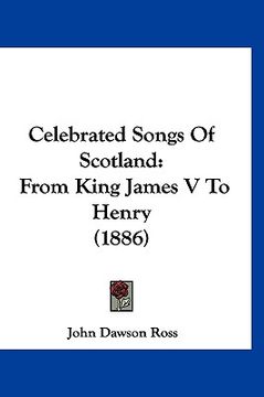 portada celebrated songs of scotland: from king james v to henry (1886) (en Inglés)