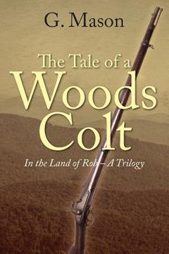 portada The Tale of a Woods Colt: In the Land of Rob - A Trilogy (en Inglés)