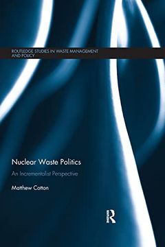 portada Nuclear Waste Politics: An Incrementalist Perspective (Routledge Studies in Waste Management and Policy) (en Inglés)