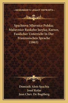 portada Spachtova Mluvnice Polska; Muluvnice Ruskeho Jazyka; Kurzer, Fasslicher Unterricht In Der Franzosischen Sprache (1865)
