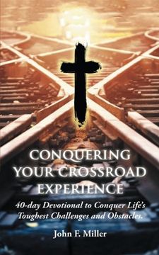 portada Conquering Your Crossroad Experience: 40-day Devotional to Conquer Life’s Toughest Challenges and Obstacles.