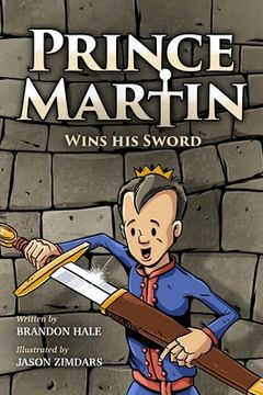 portada Prince Martin Wins his Sword: A Classic Tale About a boy who Discovers the True Meaning of Courage, Grit, and Friendship: 1 (Prince Martin Epic) (en Inglés)