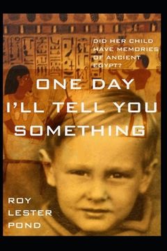 portada One Day I'll Tell You Something: A boy remembers ancient Egypt. A young mother discovers adventure (en Inglés)