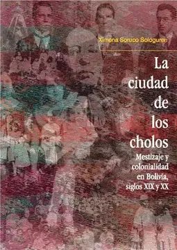 portada (Yayas) La Ciudad de los Cholos: Mestizaje y Colonialidad en Bolivia, Siglos xix y xx