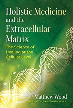 portada Holistic Medicine and the Extracellular Matrix: The Science of Healing at the Cellular Level (Sacred Planet) (en Inglés)