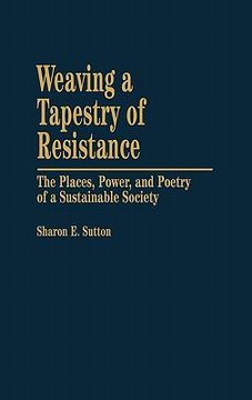 portada weaving a tapestry of resistance: the places, power, and poetry of a sustainable society (en Inglés)