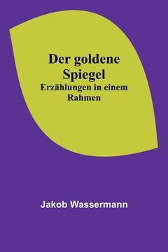 portada Der goldene Spiegel: Erzählungen in einem Rahmen (en Alemán)