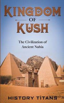 portada Kingdom of Kush: The Civilization of Ancient Nubia (en Inglés)
