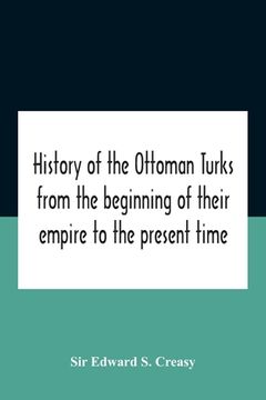 portada History Of The Ottoman Turks, From The Beginning Of Their Empire To The Present Time (en Inglés)