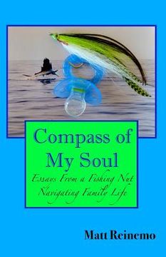 portada Compass of My Soul: Essays from a Fishing Nut Navigating Family Life (en Inglés)