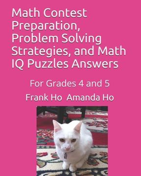 portada Math Contest Preparation, Problem Solving Strategies, and Math IQ Puzzles Answers: For Grades 4 and 5 (en Inglés)