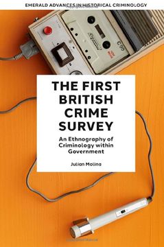 portada The First British Crime Survey: An Ethnography of Criminology Within Government (Emerald Advances in Historical Criminology) 