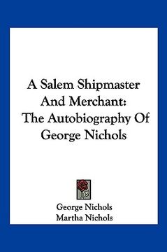 portada a salem shipmaster and merchant: the autobiography of george nichols (en Inglés)