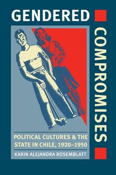 portada Gendered Compromises: Political Cultures and the State in Chile, 1920-1950 (en Inglés)