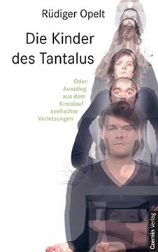portada Die Kinder des Tantalus. Oder: Ausstieg aus dem Kreislauf Seelischer Verletzungen. (in German)