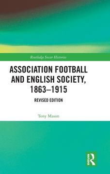portada Association Football and English Society, 1863-1915 (Revised Edition) (Routledge Soccer Histories) (en Inglés)