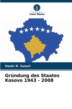 portada Gründung des Staates Kosovo 1943 - 2008 (en Alemán)