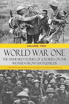 portada World war one - the Unheard Stories of Soldiers on the Western Front Battlefields: First World war Stories as Told by Those who Fought in ww1 Battles (Volume Two) (en Inglés)