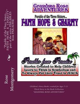 portada Parable of the Three Sisters... FAITH HOPE & CHARITY: All Things Work Together for Good to Them that Love God (in English)