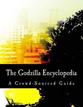 portada The Godzilla Encyclopedia: A Crowd-Sourced Guide (en Inglés)