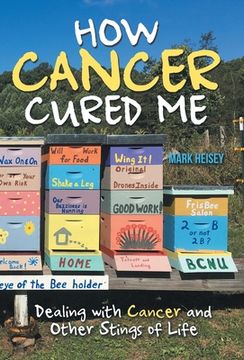 portada How Cancer Cured Me: Dealing with Cancer and Other Stings of Life (en Inglés)